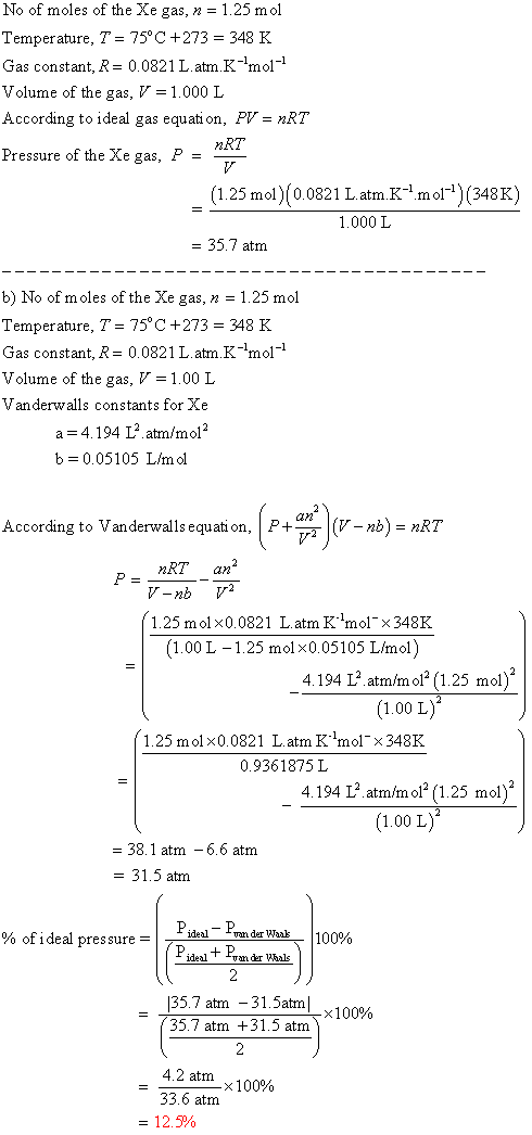 No of moles of the Xe gas, n 1.25 mol Temperature, T = 75°C+273 348 K Gas constant, R = 0.0821 L.atm.K^mol1 Volume of the ga