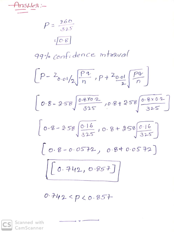 Anshles:- 325 P = 260 =10.8 995% confidence integral 0.8 X0.2 0.8 x 0.2 52 0.8+2.58 325 325 [p- zo vya usa pt 2009 ( [08-25 o