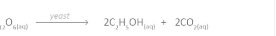 yeast + 2CO, 2C,H,OH(ag) 2(aq) Oslag) O glag)