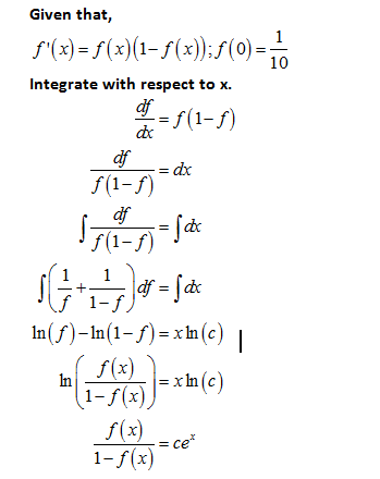 Given that, f(x) = f(x)(1-f(x)); f(0) = 1 10 Integrate with respect to X. df = f(1-f) cc of = dx f(1-f) df f(1-f) C++, Jor=[