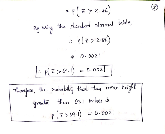 = P(Z > 2186) By using the standard Normal table, = P(Z > 2186) = 0.0021 1: p(7>69.1) = 0.00211 Therefore, the probability th
