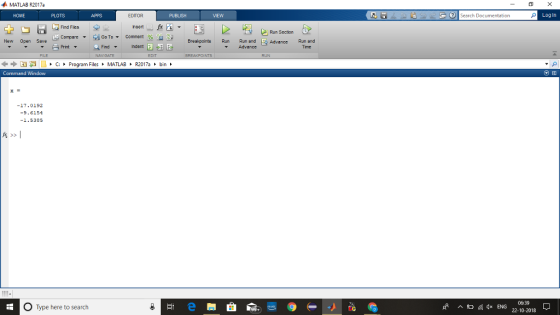 MATLAB R2017a HOME PLOTS EDITOR lSearch Documentation Log In Find Files 凶Compare ▼ 연 Go To▼ Comment 1 96.aste New Open Save BreakpointsRun Run and Advance Run and Print ▼ Find Indent Advance Time FILE C. Program Filesト MATLAB R2017aトbin Command Window -17.0192 -9.6154 -1.5385 06:39 O Type here to search f ^ 4x ENG 22-10-2018 무