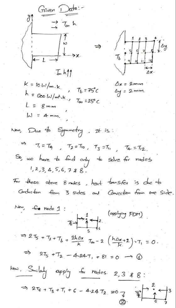 1. Given Data: Tooh 3 4 k rx Toaded . Joihing 4x = 2mm K = 10W/m.k. Th=756 ho Goo Wimkok., Too =25°C sy= 2 mm. 1-8mm W = 4 mm