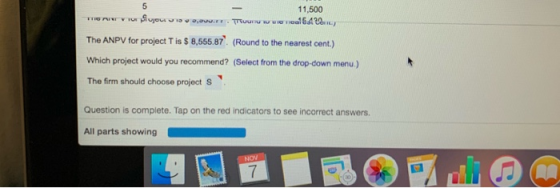 5 11,500 The ANPV for project T is $ 8,555.87. (Round to the nearest cent.) Which project would you recommend? (Select from t