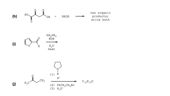 Но. (h) OH NADH two organic products; write both NHANH2 KOH (i) H H2O heat (1) H H+ CH3 () H.C C12H160 (2) PhCH,CH,Br (3) H30
