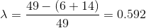 \lambda = \frac{49 - (6 + 14)}{49} = 0.592