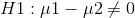 H1:\mu 1-\mu 2\neq 0