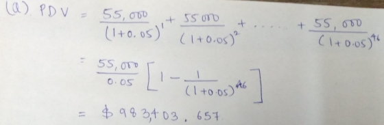 (a) PDV = 55,000 + 55000 t... (1+0.05) (1+0.05) +55,000 (1+oost 55,000 O 05 (1 to os A6 0.05) A = $ 98 3,703, 657