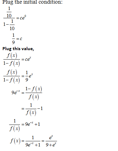 Plug the initial condition: 1 10 =ce 1 10 Plug this value, f(x) =ce 1-f(x) f(x) 1 1- f(x) 1-f(x) 9e-* f(x) 509)-1 f(x) =9e-*