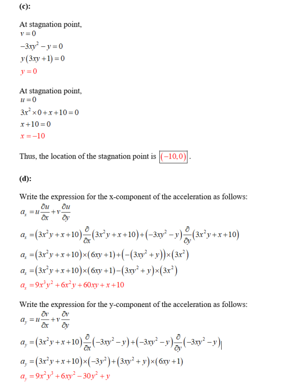 (c): At stagnation point, v=0 -3.xy? - y=0 y (3xy +1)=0 y=0 At stagnation point, u=0 3r- x0+x+10=0 x+10=0 r=-10 Thus, the loc