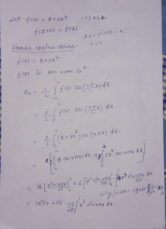 8 cosnada 48 3x cosmita dx/ Let f(x) = 8+304 -1<ast f (x+2) f(x). 2 L = [1-(-1) = 2 Fourier cosine series: fca) = 8+324. f (2