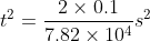 t^{2}=\frac{2\times 0.1}{7.82\times 10^{4}} s^{2}