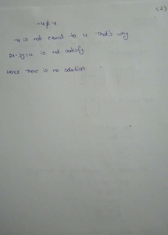 2 ) Thats why -484 4 is not canal to u 2x-3y =4 is not satisfy. Hence there is no solution