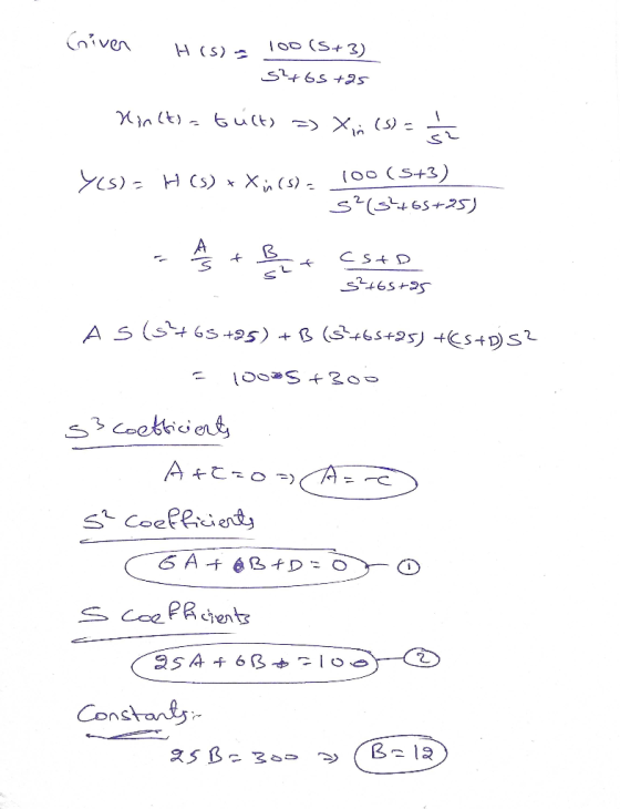 viver H(S) 100 (5+3) 2+65 +25 Kinctia bult) =) Xin (s) = 2 Yls)H(S) + Xü (s) 100 (5+3) s²(8465+25) - As + B + csto + cstd s²+