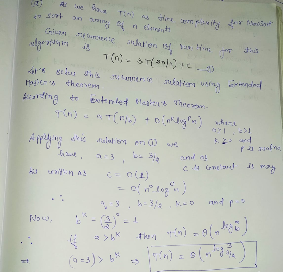 ca As we have T(n) to soot an time complexity for Newsort array of n elements Given algorithm recurrence relation T(n) = 3T (