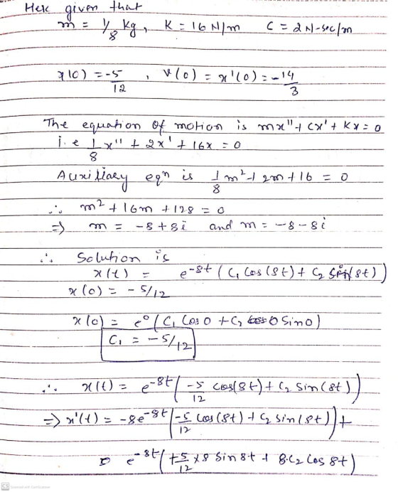 Hek given that m = 7 kg K = 16 N/m c=2N-sec/on. 710) -5 12 v (0) - 810)=-14 1 ») 3-4 3 The equation of motion is mait cx+ ku
