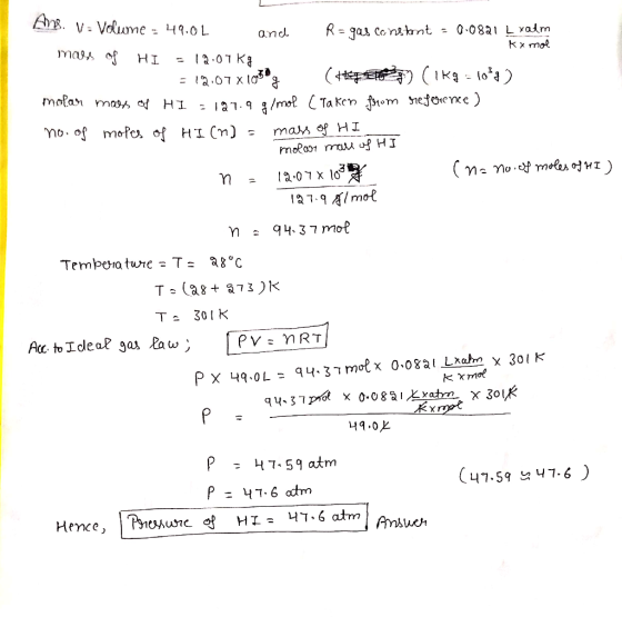 L Ane. V = Volume = 49.0L and R = gas constant = 0.0821 L xalm mars of HI -12.07kg kx mol =12.07x1038g ( Cikg-10*g) malam mas