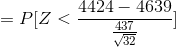 4424 – 4639 = P[Z