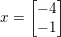 \small x=\begin{bmatrix} -4\\ -1 \end{bmatrix}