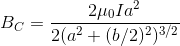 B_{C}=\frac{2\mu_0 Ia^2}{2(a^2+(b/2)^2)^{3/2}}