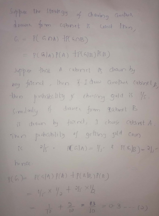 Suppose the strategy of chawing drawer from cabinet is used G = P(GRA) TP(GOB) Gnother then, = P(Gla) P(A) TP(G/13) PC B) Sup