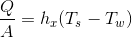 \frac{Q}{A}=h_{x}(T_s-T_w)