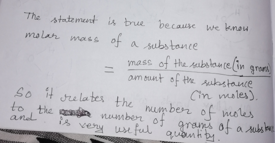 The statement is true because we know molar mass of a substance mass of the substance (in grams) amount of the substance Cin