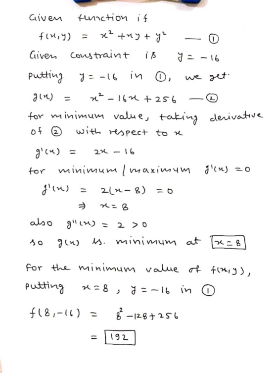 2 Given function if fir,y) x² try + y² 0 Given constraint y = -16 putting y = -16 in 6, we get give) x² 162 +256 for minimum