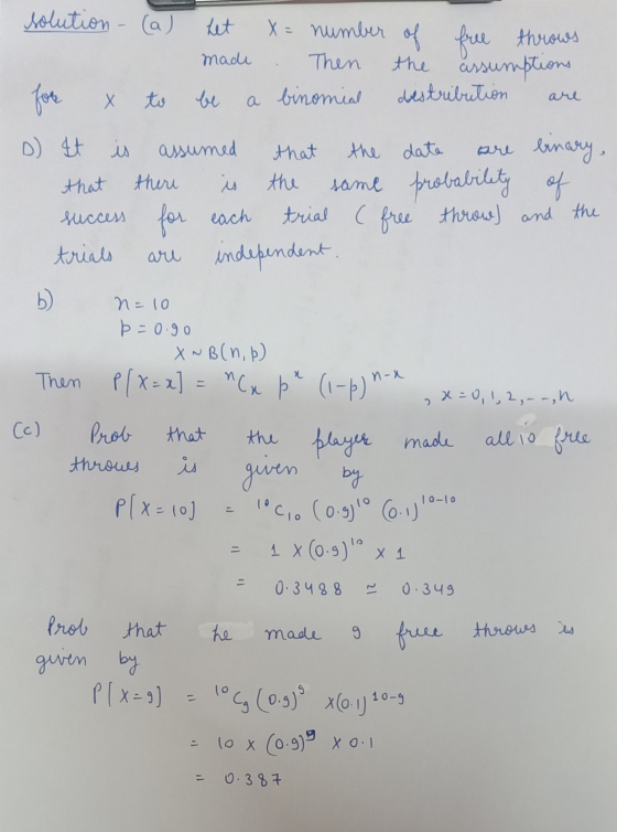 solution - (a) het X = number made Then of free throws the assumptions distribution for to a binomial are D) It is assumed th