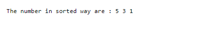 The number in sorted way are : 5 3 1