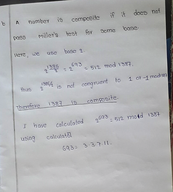 bA numbey is comp0site if it does not Millers test for Some pass base HeYe, we use base 2 1386 693 - 2 -512 mod 1387, 13862