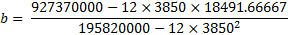 b= 927370000 - 12 x 3850 x 18491.66667 195820000 - 12 x 38502