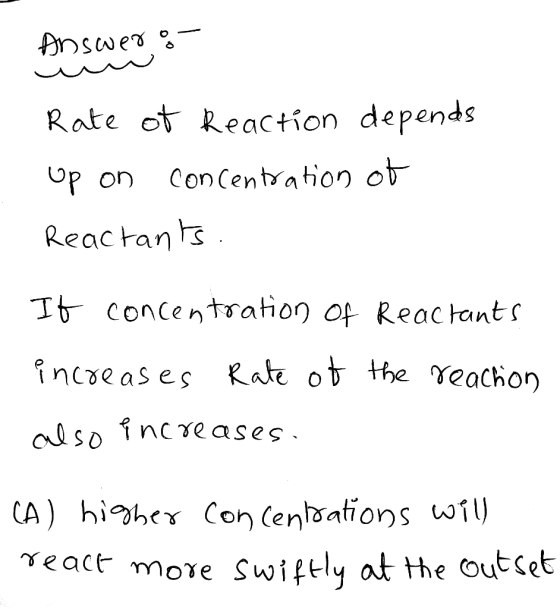 Answero- uuu Rate of Reaction depends up on concentration of Reactants It concentration of Reactants increases Rate of the re