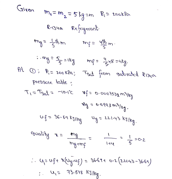 Given Pie rookPa m, = m₂ = 5kg =m R-134a Refrigerast mg = 1 thom mpa y hom i ..mg = = 1kg mf = 4 4 24kg. At ; P = rookPa, Tsa