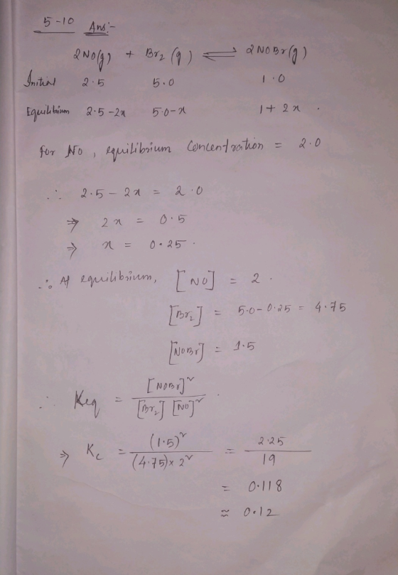 5-10 Ans - a No Br (9) 2NO(g) + Br2 (9) Initial 2.5 5.0 Equilibium 2.5-20 5.0-0. 1 + 2 . for No equilibrium concentration = 2