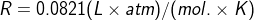 R = 0.0821 (L\times atm)/(mol. \times K)