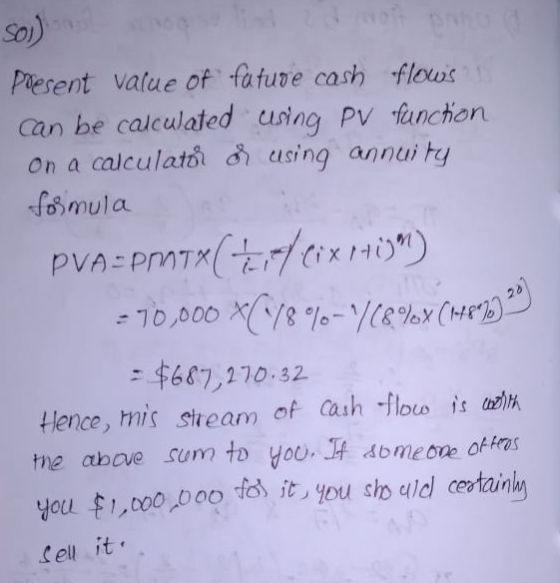 So) Piesent vatue of fatuve cash flows can be calculated using Pv functen on a calculato using annuity fomula 2 $617,270.32 l