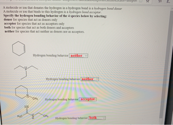 sighm A molecule or ion that donates the hydrogen in a hydrogen bond is a hydrogen bond donor A molecule or ion that binds to