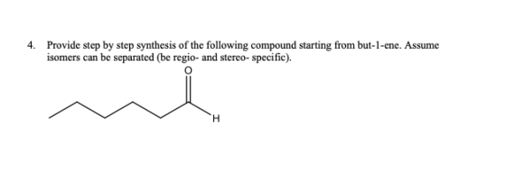 4. Provide step by step synthesis of the following compound starting from but-l-ene. Assume isomers can be separated (be regi