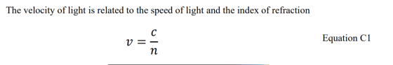 The velocity of light is related to the speed of light and the index of refraction C V =- n Equation C1