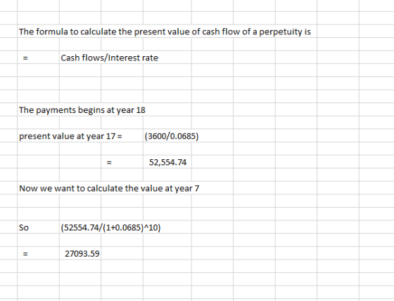 The formula to calculate the present value of cash flow of a perpetuity is Cash flows/Interest rate The payments begins at ye