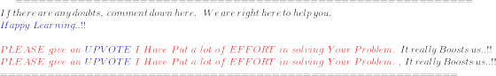 If there are any doubts, comment down here. We are right here to help you. Happy Learning..!! PLEASE give an UPVOTE I Have Pu