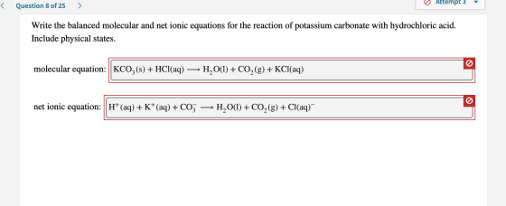 Attempt 3 < Question 8 of 25 > Write the balanced molecular and net ionic equations for the reaction of potassium carbonate w