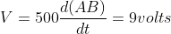 V = {500}\frac{d(AB) }{dt} = 9 volts