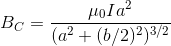 B_{C}=\frac{\mu_0 Ia^2}{(a^2+(b/2)^2)^{3/2}}