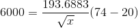 6000=\frac{193.6883}{\sqrt{x}}(74-20)
