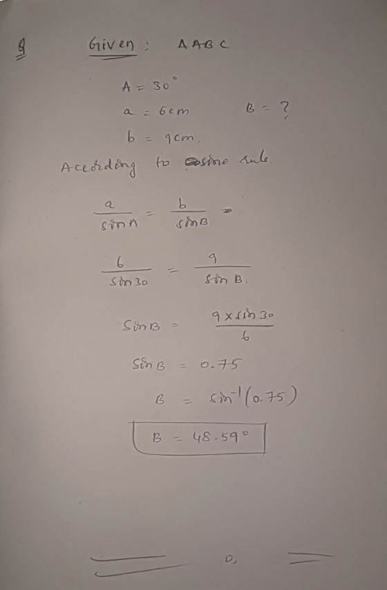Given : AABC B=2 A = 30° a = 6cm b = 9cm. According to eosine aule. a b C D * SiMB. 6 sin 30 Sin B SinB = 9x510 30 SinB = 0.7