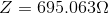 Z = 695.063 \Omega