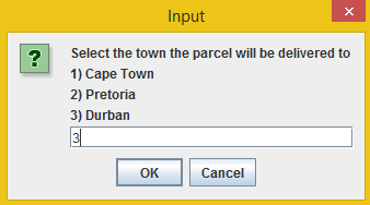 х Input ? Select the town the parcel will be delivered to 1) Cape Town 2) Pretoria 3) Durban 31 OK Cancel