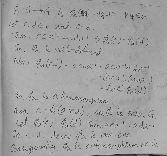 Pa : G G by Pa (g) = agat, & GEG. Let c d E G and c= d. Then, acat-adat - Pale) - PA (d) So, la is well-defined. Now Palet)=